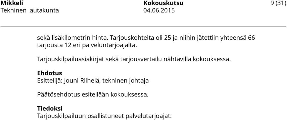 Tarjouskilpailuasiakirjat sekä tarjousvertailu nähtävillä kokouksessa.