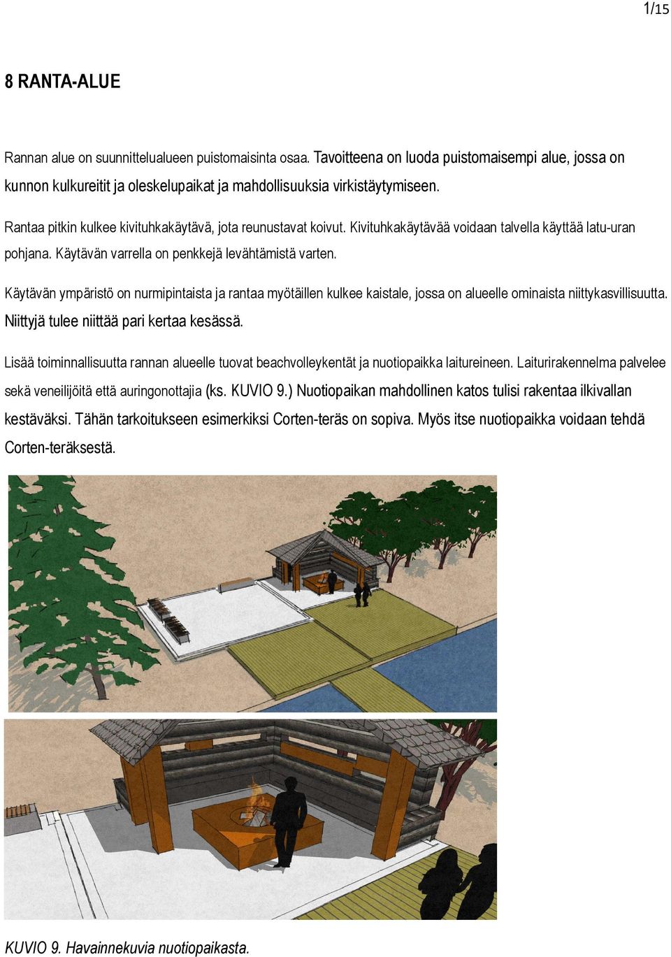 Käytävän ympäristö on nurmipintaista ja rantaa myötäillen kulkee kaistale, jossa on alueelle ominaista niittykasvillisuutta. Niittyjä tulee niittää pari kertaa kesässä.