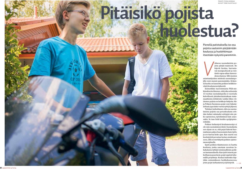 Silti monien asiantuntijoiden mielestä suomalaispojilla voisi mennä paremminkin. Erityistä huolta on kannettu poikien heikkenevästä koulumenestyksestä.