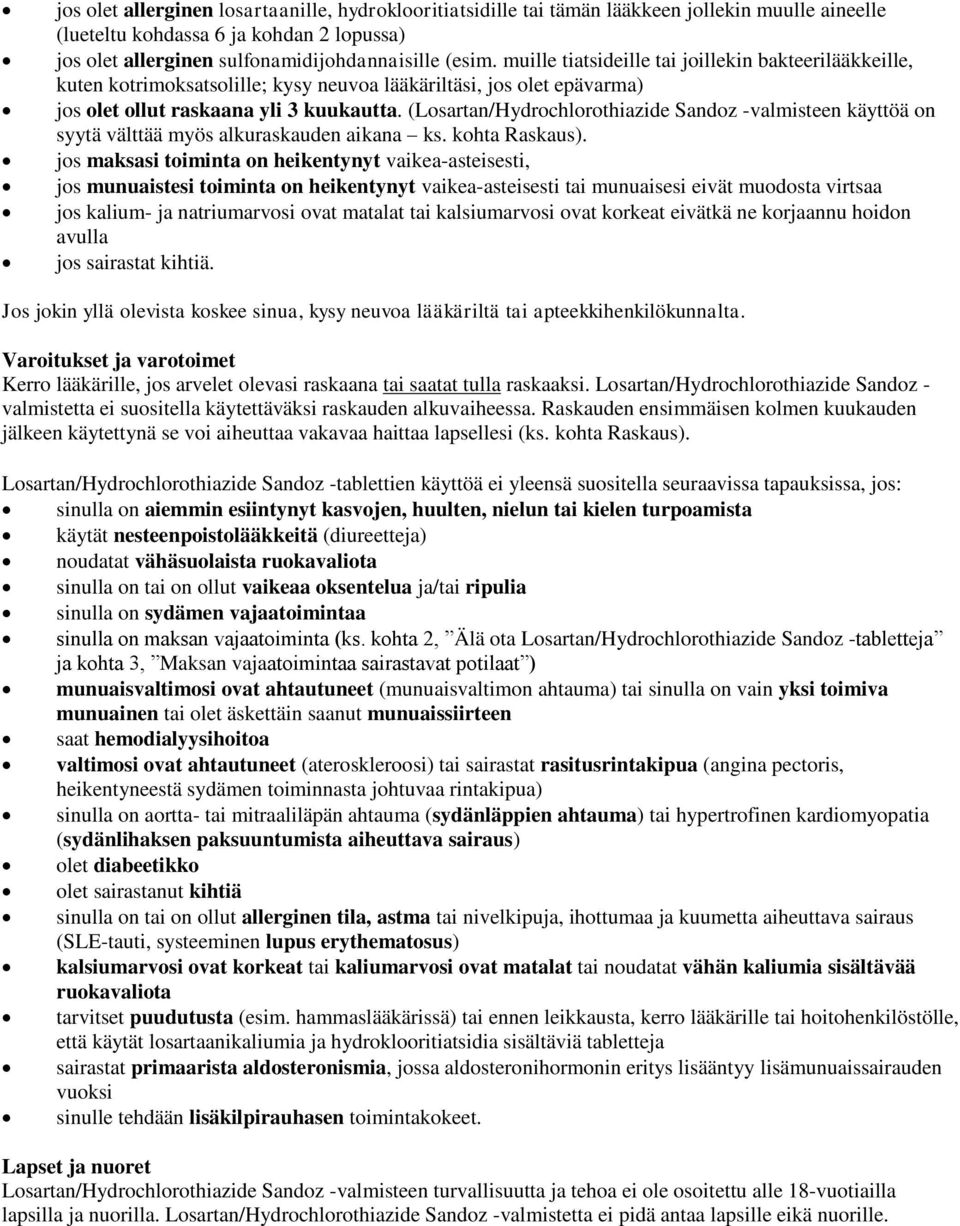 (Losartan/Hydrochlorothiazide Sandoz -valmisteen käyttöä on syytä välttää myös alkuraskauden aikana ks. kohta Raskaus).