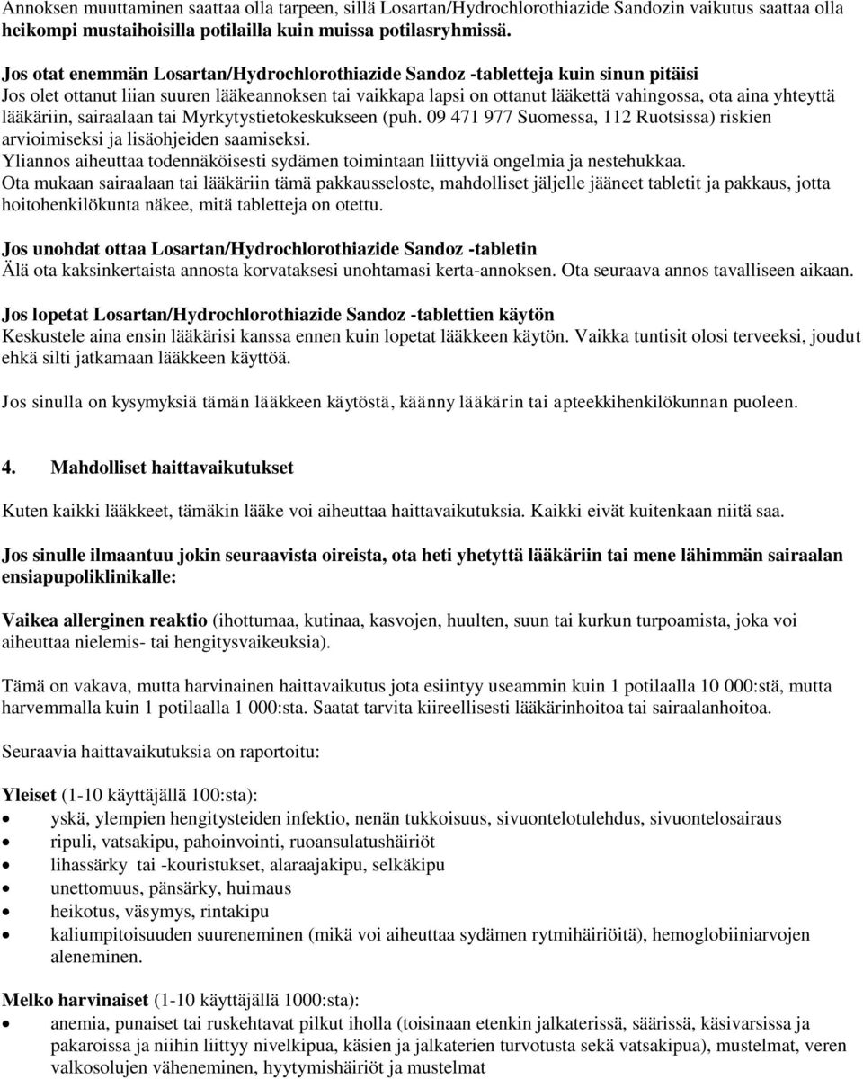 lääkäriin, sairaalaan tai Myrkytystietokeskukseen (puh. 09 471 977 Suomessa, 112 Ruotsissa) riskien arvioimiseksi ja lisäohjeiden saamiseksi.