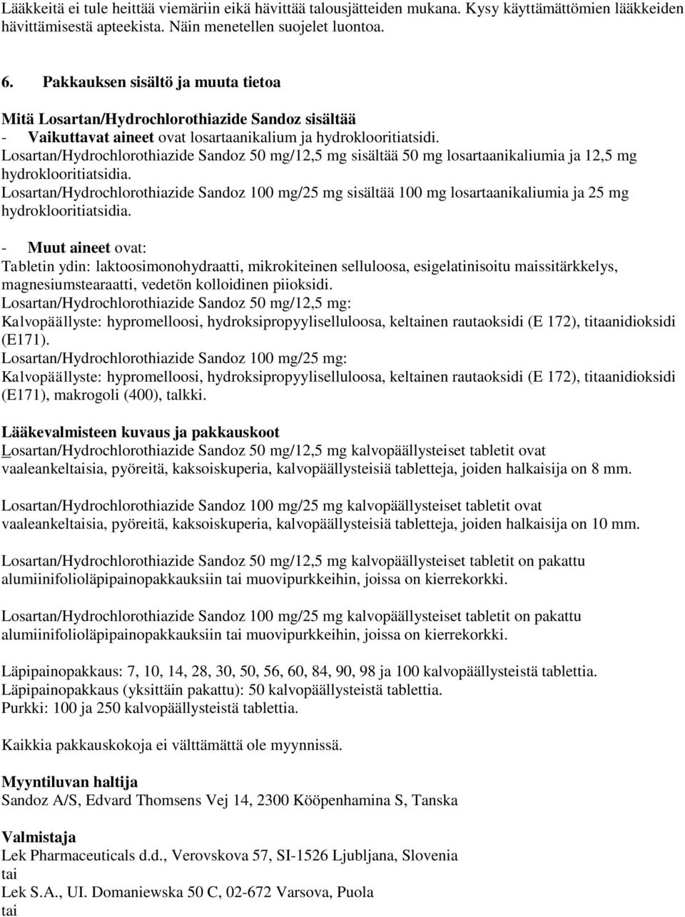 Losartan/Hydrochlorothiazide Sandoz 50 mg/12,5 mg sisältää 50 mg losartaanikaliumia ja 12,5 mg hydroklooritiatsidia.