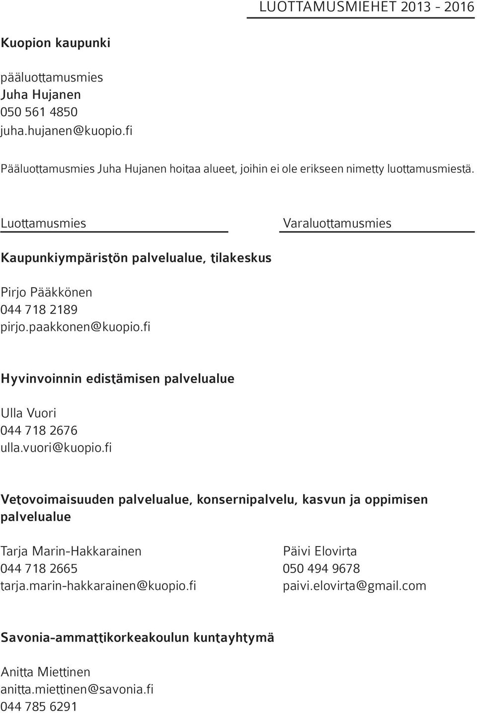 Luottamusmies Varaluottamusmies Kaupunkiympäristön palvelualue, tilakeskus Pirjo Pääkkönen 044 718 2189 pirjo.paakkonen@kuopio.