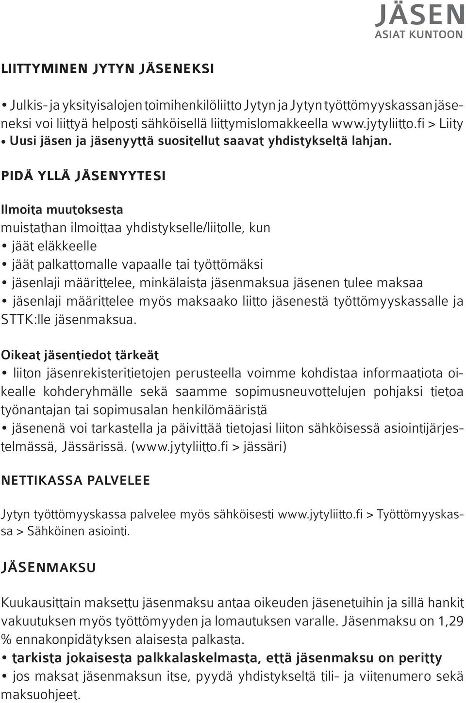PIDÄ YLLÄ JÄSENYYTESI Ilmoita muutoksesta muistathan ilmoittaa yhdistykselle/liitolle, kun jäät eläkkeelle jäät palkattomalle vapaalle tai työttömäksi jäsenlaji määrittelee, minkälaista jäsenmaksua
