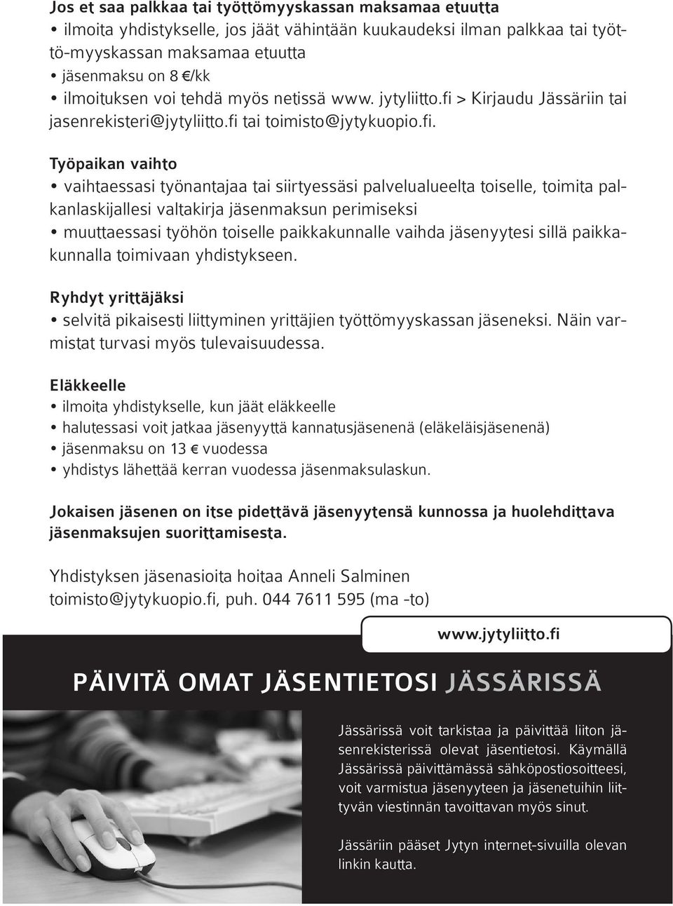 > Kirjaudu Jässäriin tai jasenrekisteri@jytyliitto.fi 