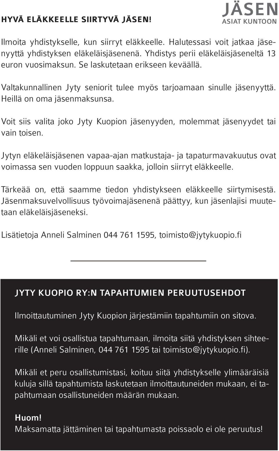 Voit siis valita joko Jyty Kuopion jäsenyyden, molemmat jäsenyydet tai vain toisen.