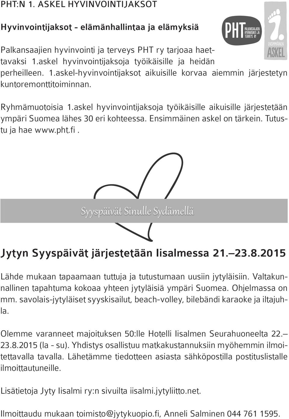 askel hyvinvointijaksoja työikäisille aikuisille järjestetään ympäri Suomea lähes 30 eri kohteessa. Ensimmäinen askel on tärkein. Tutustu ja hae www.pht.fi.