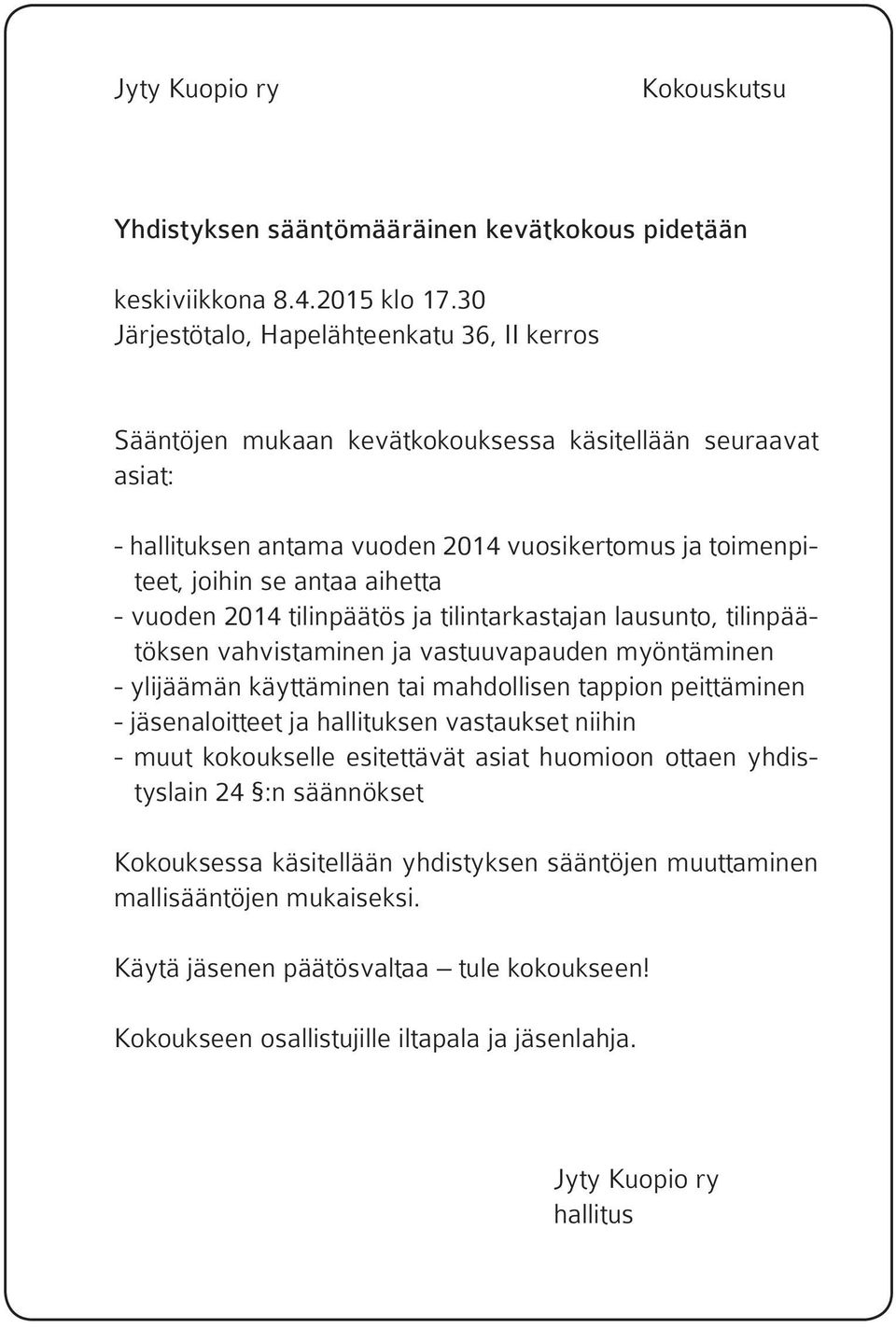 vuoden 2014 tilinpäätös ja tilintarkastajan lausunto, tilinpäätöksen vahvistaminen ja vastuuvapauden myöntäminen - ylijäämän käyttäminen tai mahdollisen tappion peittäminen - jäsenaloitteet ja