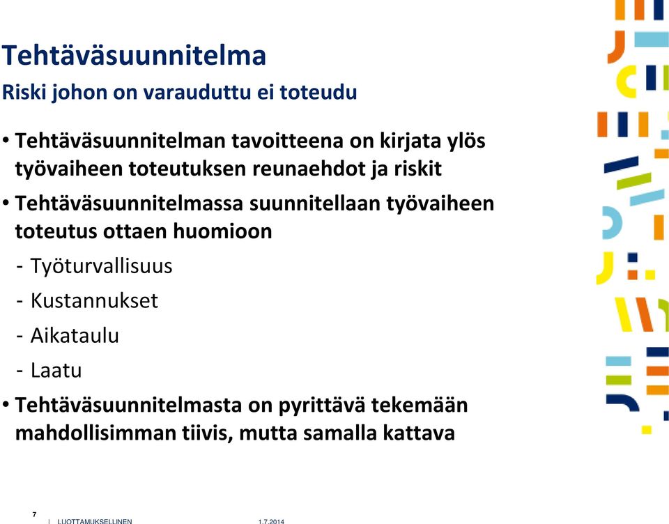 suunnitellaan työvaiheen toteutus ottaen huomioon Työturvallisuus Kustannukset Aikataulu