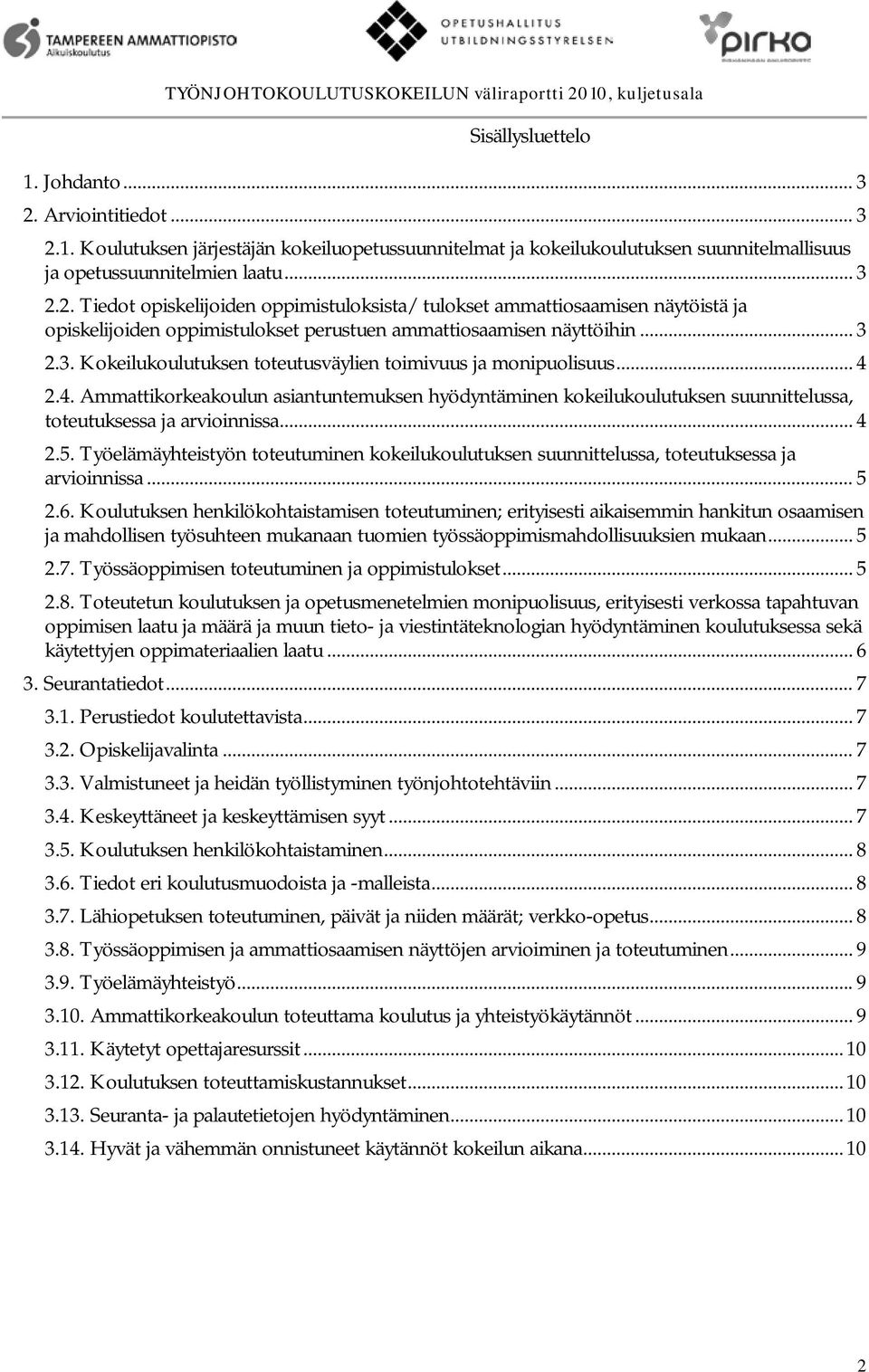 .. 4 2.4. Ammattikorkeakoulun asiantuntemuksen hyödyntäminen kokeilukoulutuksen suunnittelussa, toteutuksessa ja arvioinnissa... 4 2.5.