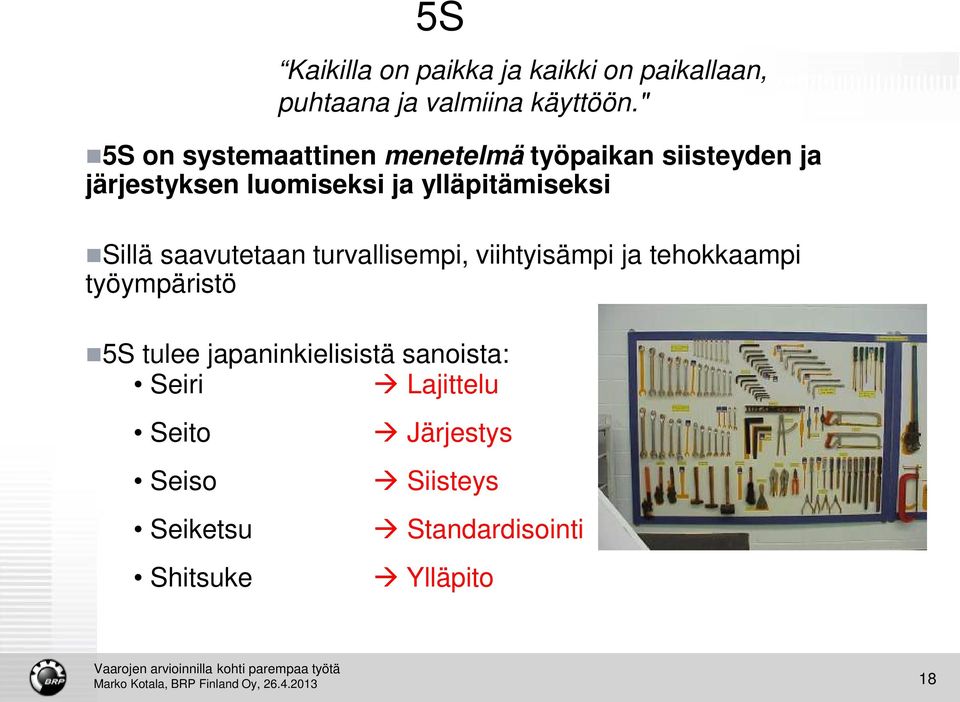 ylläpitämiseksi Sillä saavutetaan turvallisempi, viihtyisämpi ja tehokkaampi työympäristö 5S