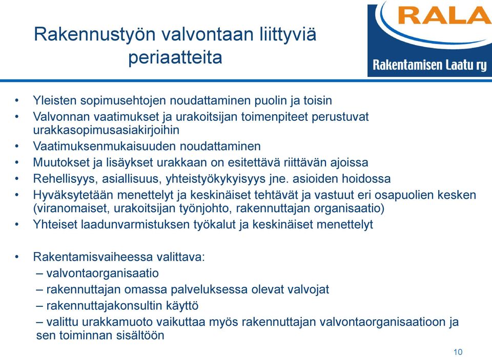 asioiden hoidossa Hyväksytetään menettelyt ja keskinäiset tehtävät ja vastuut eri osapuolien kesken (viranomaiset, urakoitsijan työnjohto, rakennuttajan organisaatio) Yhteiset laadunvarmistuksen