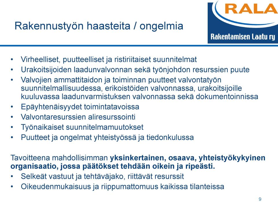 toimintatavoissa Valvontaresurssien aliresurssointi Työnaikaiset suunnitelmamuutokset Puutteet ja ongelmat yhteistyössä ja tiedonkulussa Tavoitteena mahdollisimman yksinkertainen,