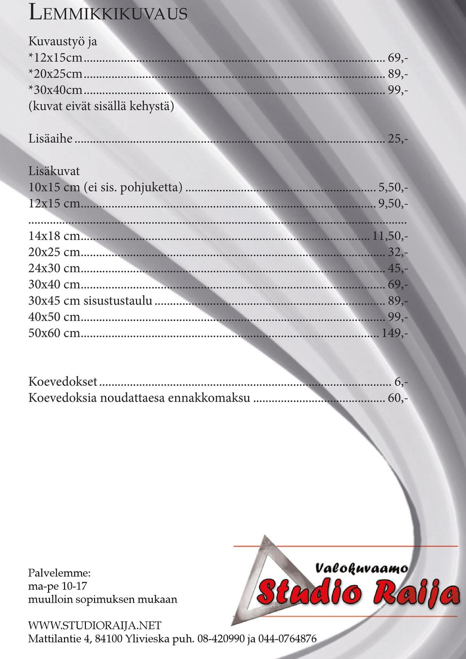 .. 99,- (kuvat eivät sisällä kehystä) Lisäaihe... 25,-.