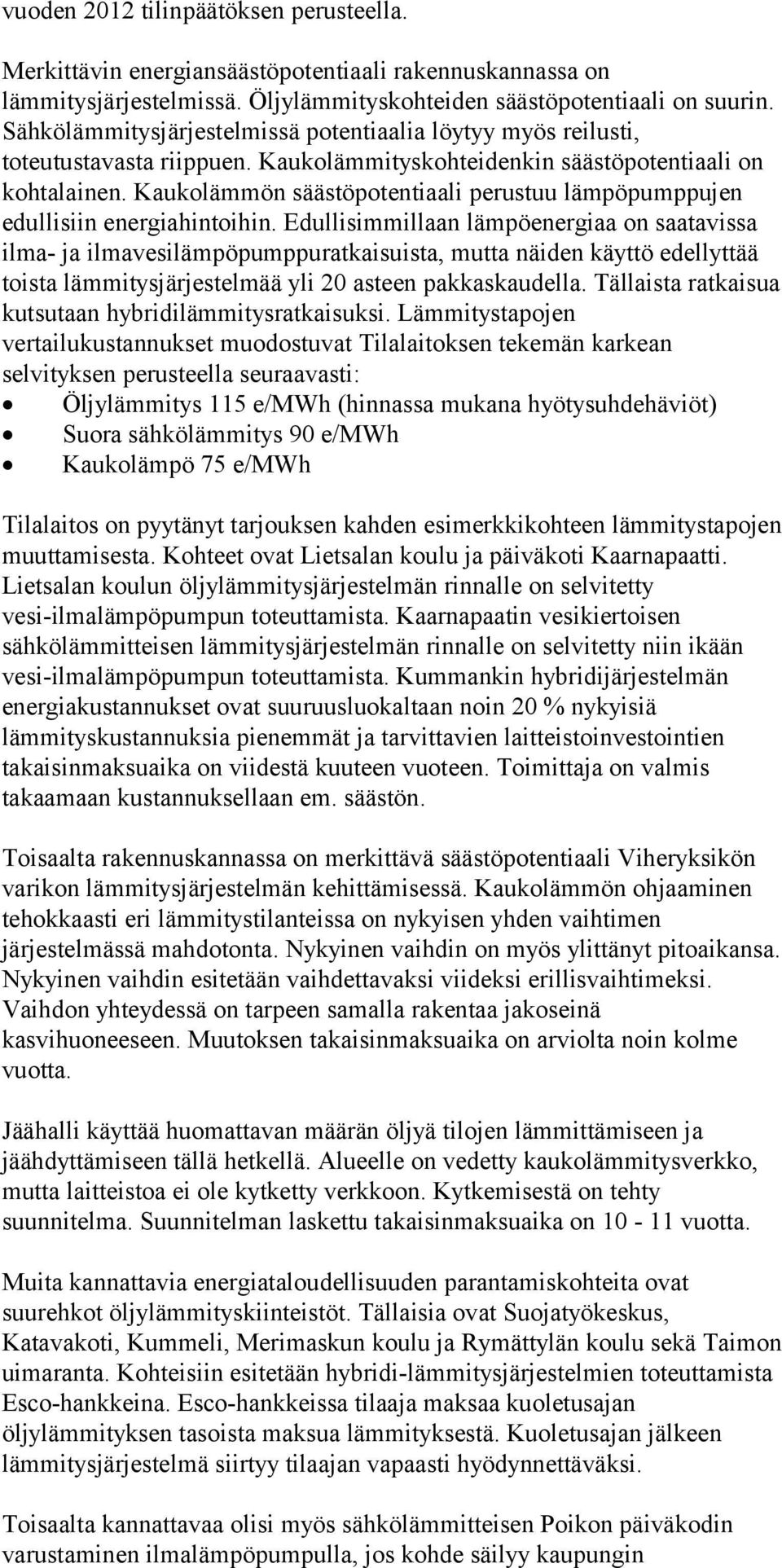 Kaukolämmön säästöpotentiaali perustuu lämpöpumppujen edullisiin energiahintoihin.