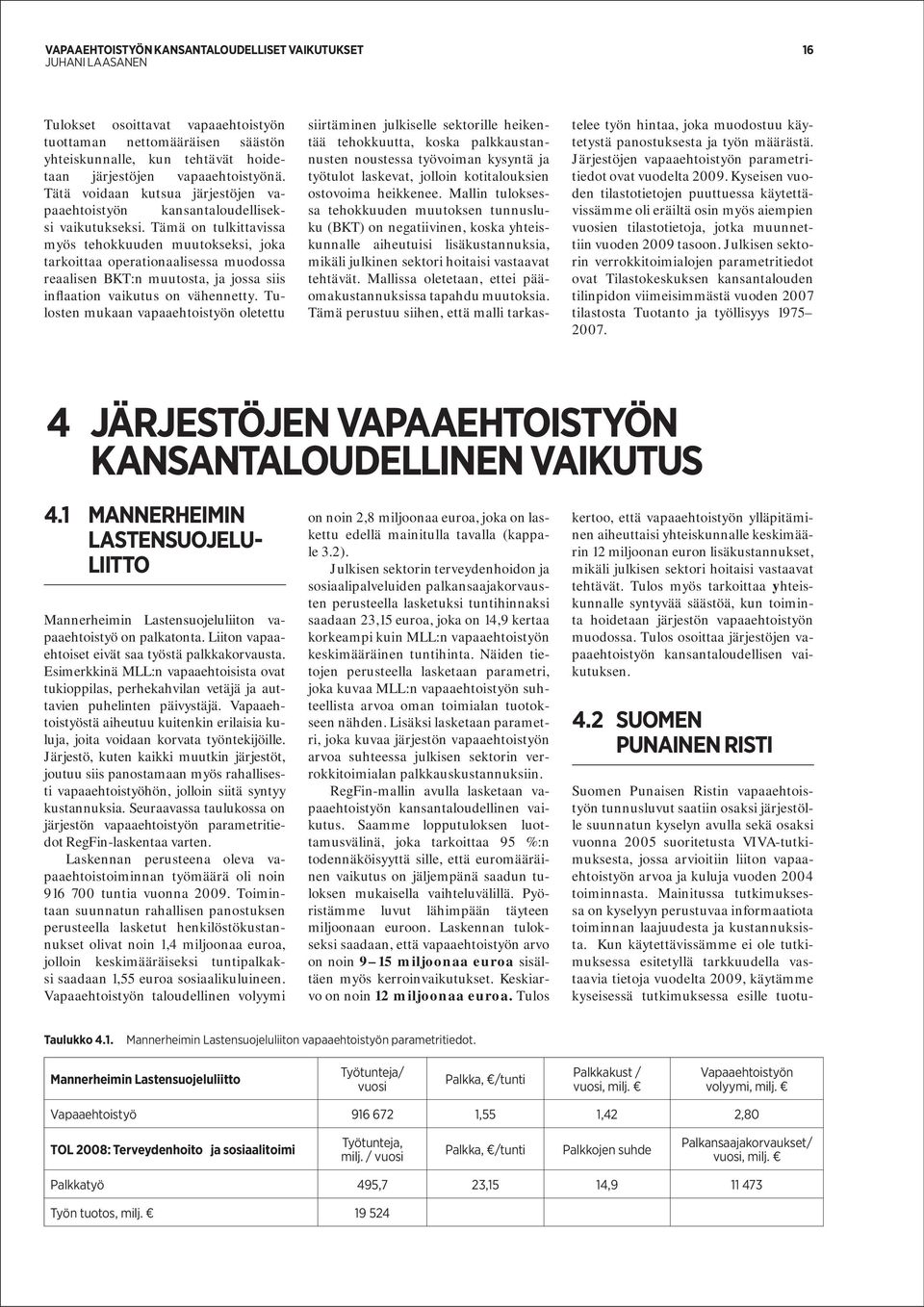 Tämä on tulkittavissa myös tehokkuuden muutokseksi, joka tarkoittaa operationaalisessa muodossa reaalisen BKT:n muutosta, ja jossa siis inflaation vaikutus on vähennetty.