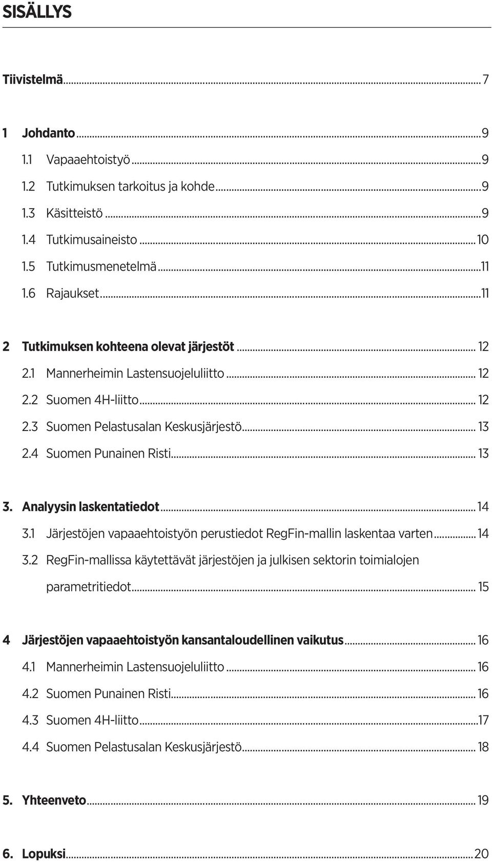 Analyysin laskentatiedot...14 3.1 Järjestöjen vapaaehtoistyön perustiedot RegFin-mallin laskentaa varten... 14 3.