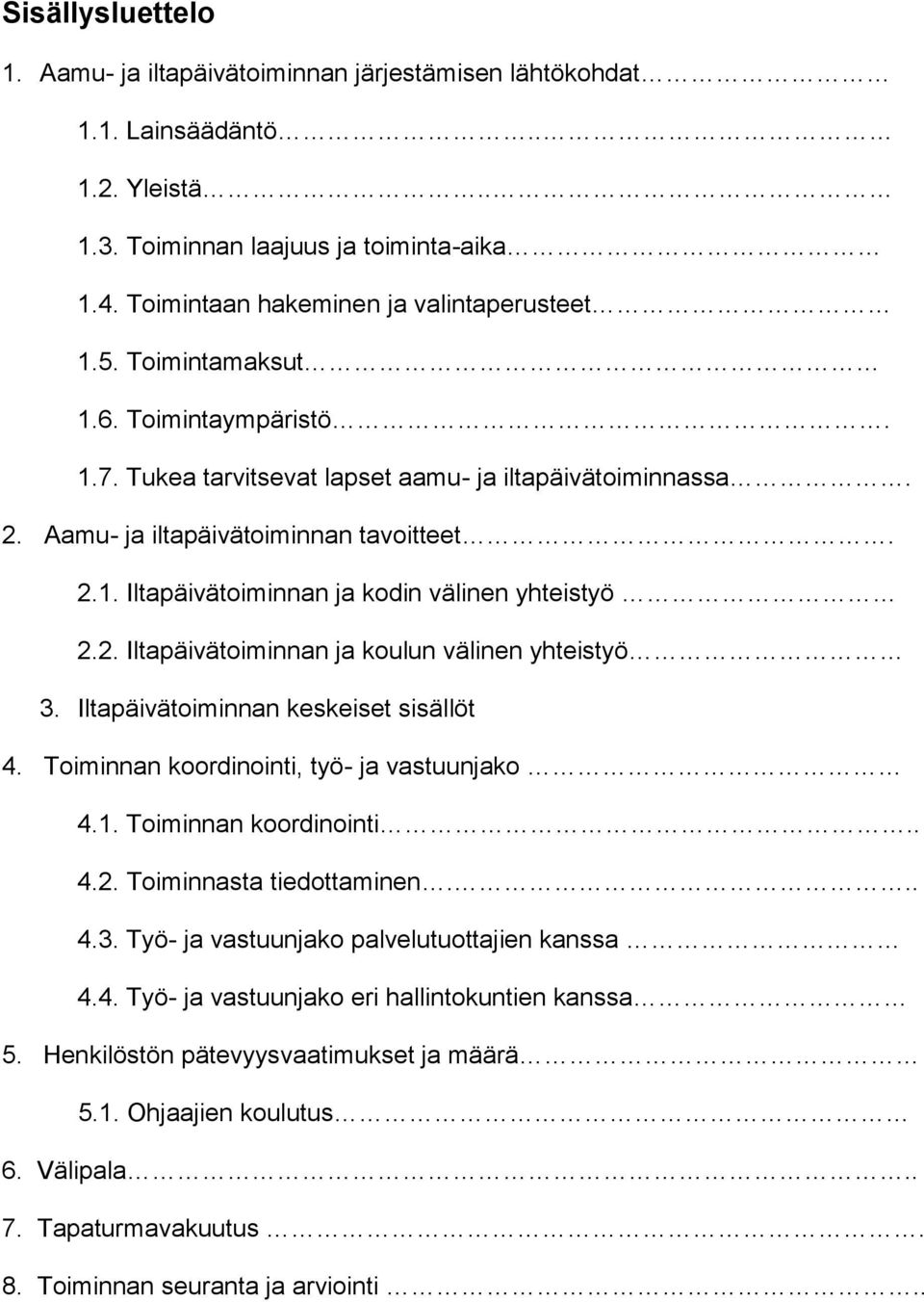 Iltapäivätoiminnan keskeiset sisällöt 4. Toiminnan koordinointi, työ- ja vastuunjako 4.1. Toiminnan koordinointi.. 4.2. Toiminnasta tiedottaminen... 4.3.