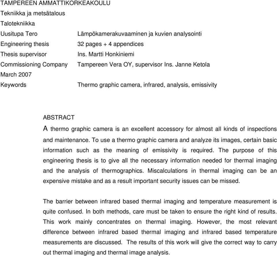 Janne Ketola March 2007 Keywords Thermo graphic camera, infrared, analysis, emissivity ABSTRACT A thermo graphic camera is an excellent accessory for almost all kinds of inspections and maintenance.