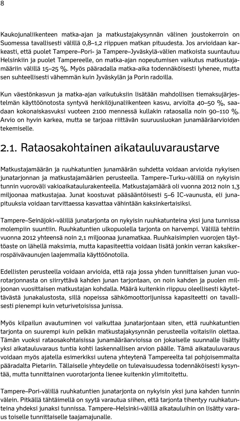 25 %. Myös pääradalla matka-aika todennäköisesti lyhenee, mutta sen suhteellisesti vähemmän kuin Jyväskylän ja Porin radoilla.