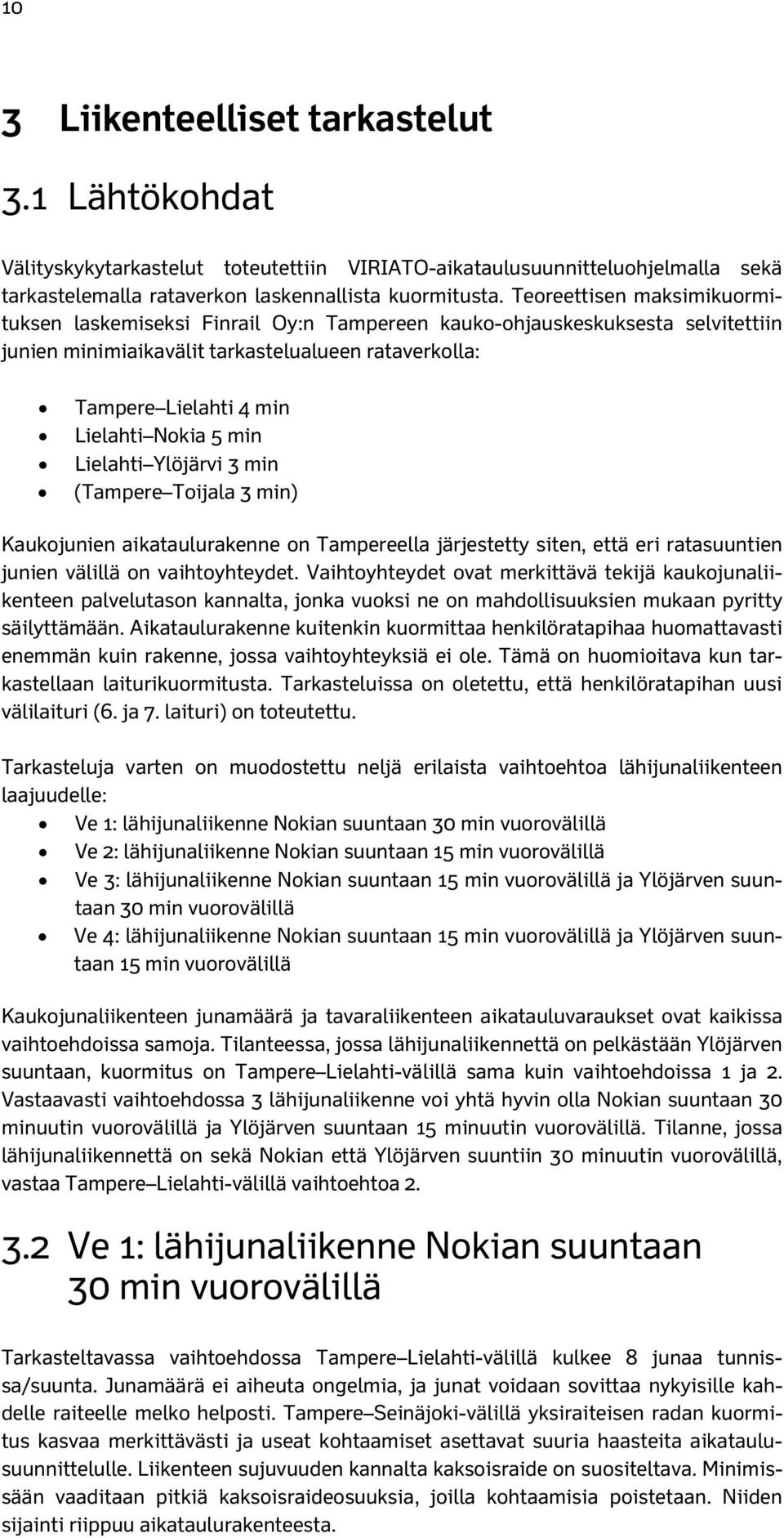 min Lielahti Ylöjärvi 3 min (Tampere Toijala 3 min) Kaukojunien aikataulurakenne on Tampereella järjestetty siten, että eri ratasuuntien junien välillä on vaihtoyhteydet.