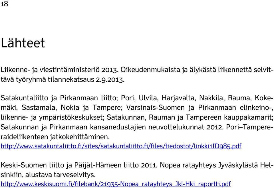 Satakuntaliitto ja Pirkanmaan liitto; Pori, Ulvila, Harjavalta, Nakkila, Rauma, Kokemäki, Sastamala, Nokia ja Tampere; Varsinais-Suomen ja Pirkanmaan elinkeino-, liikenne- ja