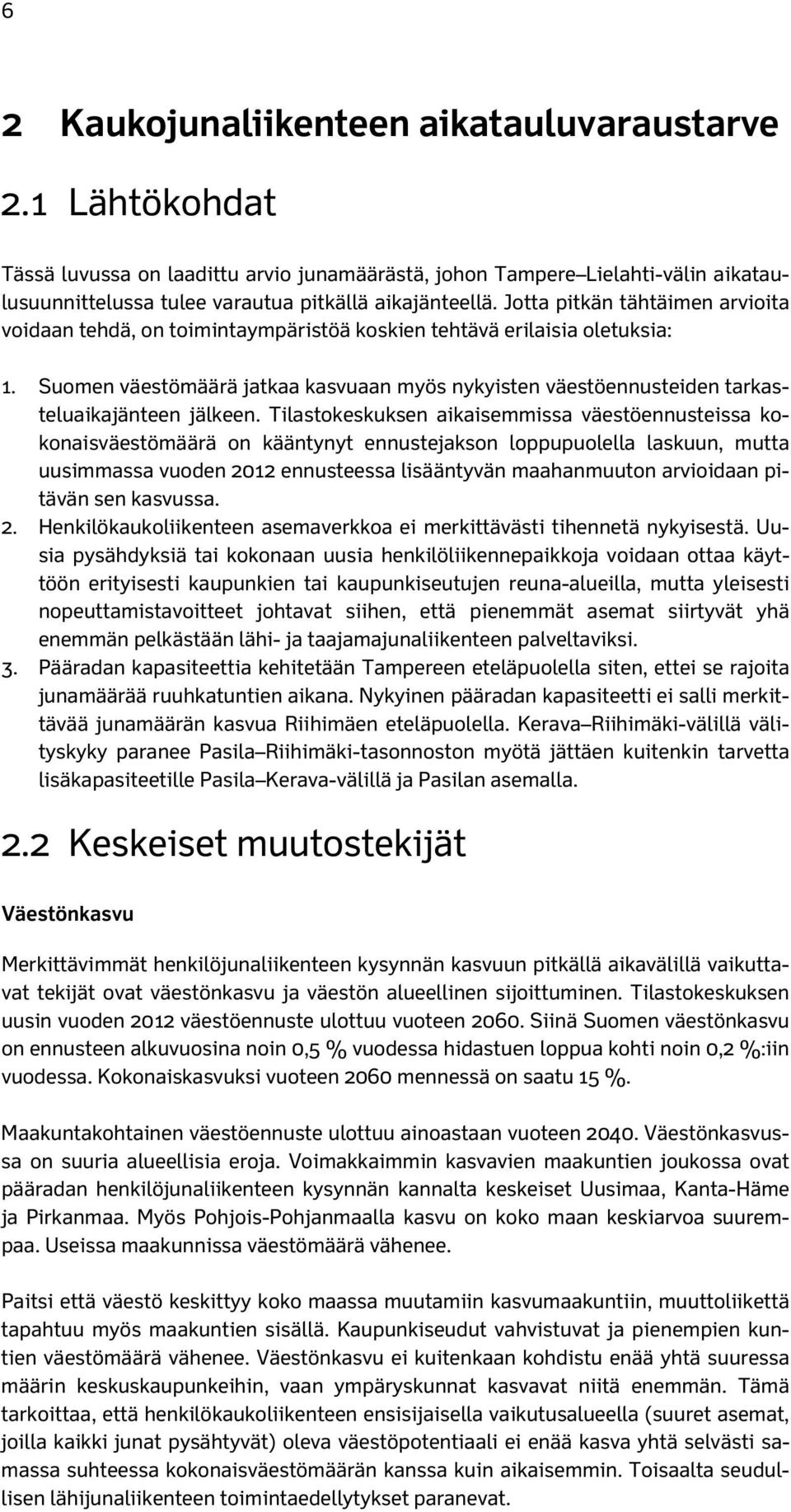 Suomen väestömäärä jatkaa kasvuaan myös nykyisten väestöennusteiden tarkasteluaikajänteen jälkeen.