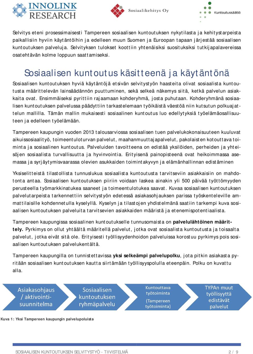 Sosiaalisen kuntoutus käsitteenä ja käytäntönä Sosiaalisen kuntoutuksen hyviä käytäntöjä etsivän selvitystyön haasteita olivat sosiaalista kuntoutusta määrittelevän lainsäädännön puuttuminen, sekä