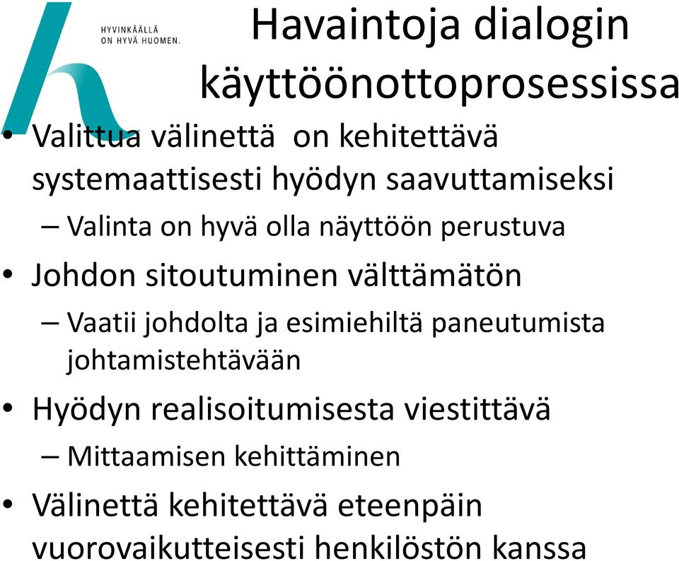 Vaatii johdolta ja esimiehiltä paneutumista johtamistehtävään Hyödyn realisoitumisesta