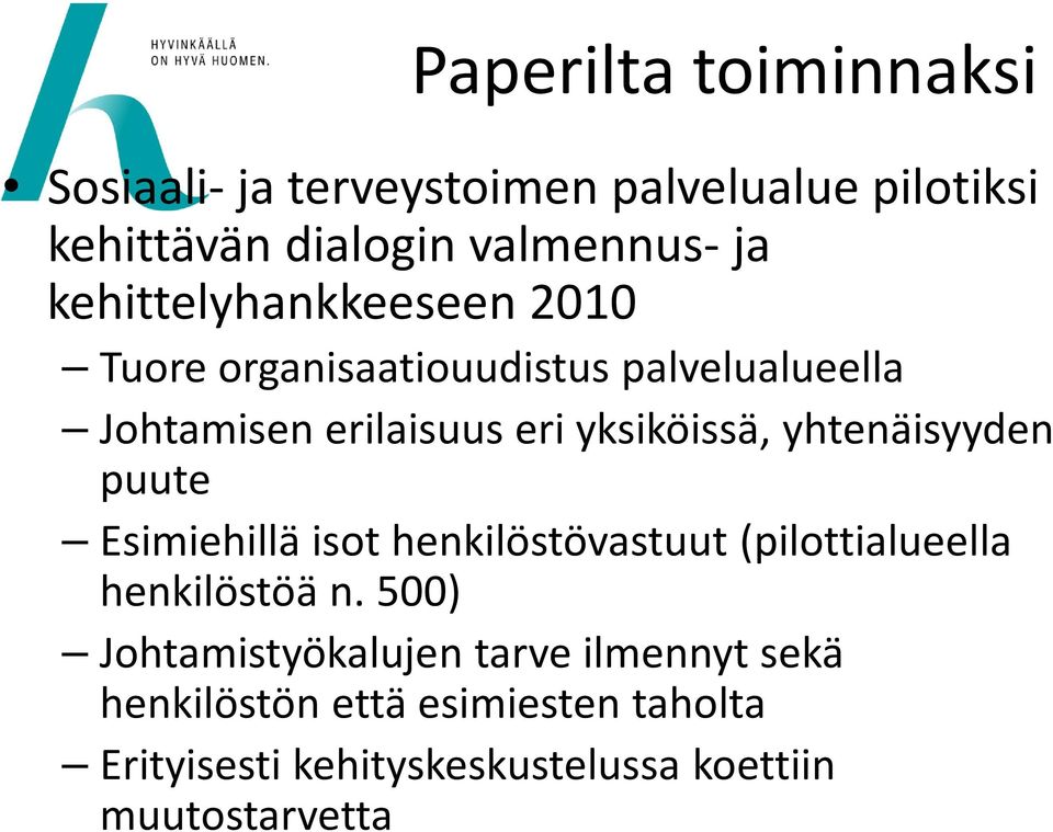 yhtenäisyyden puute Esimiehillä isot henkilöstövastuut (pilottialueella henkilöstöä n.