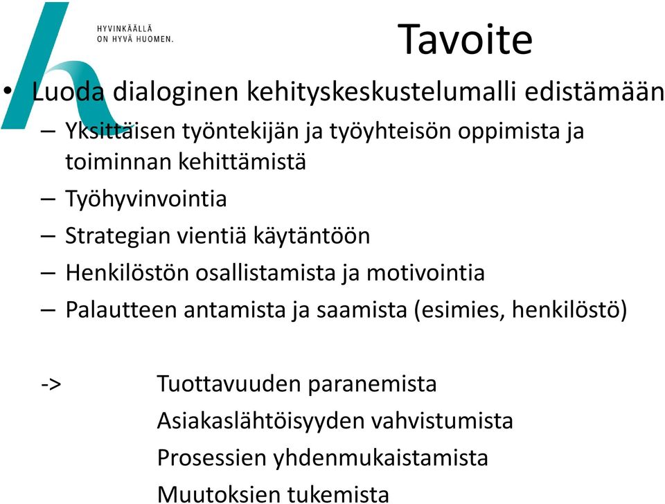 osallistamista ja motivointia Palautteen antamista ja saamista (esimies, henkilöstö) ->