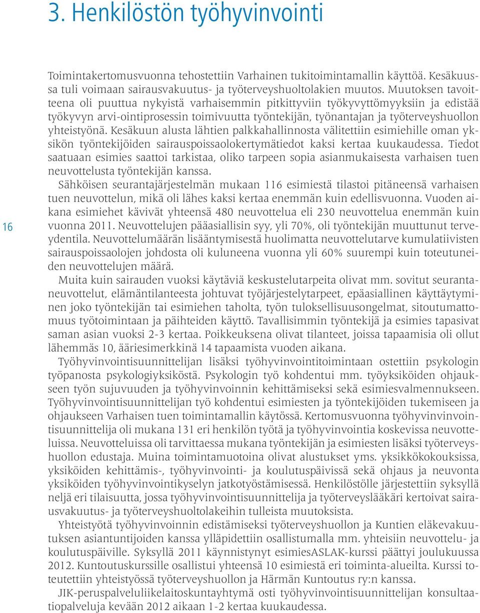 Kesäkuun alusta lähtien palkkahallinnosta välitettiin esimiehille oman yksikön työntekijöiden sairauspoissaolokertymätiedot kaksi kertaa kuukaudessa.