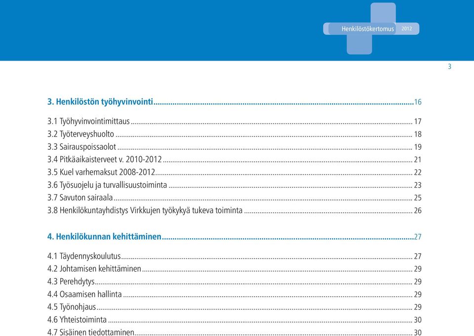 .. 25 3.8 Henkilökuntayhdistys Virkkujen työkykyä tukeva toiminta... 26 4. Henkilökunnan kehittäminen...27 4.1 Täydennyskoulutus... 27 4.