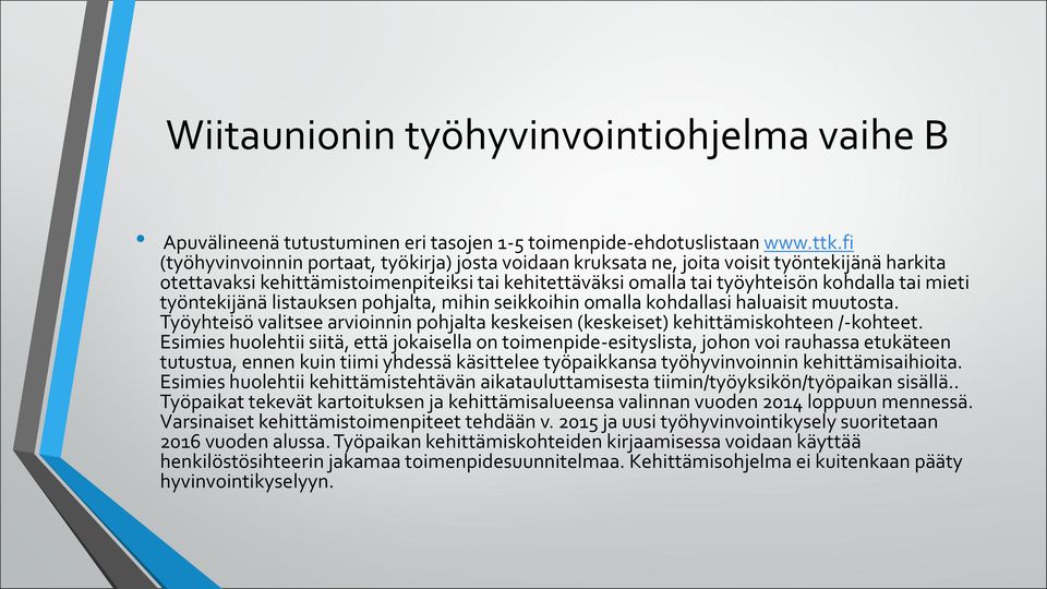 työntekijänä listauksen pohjalta, mihin seikkoihin omalla kohdallasi haluaisit muutosta. Työyhteisö valitsee arvioinnin pohjalta keskeisen (keskeiset) kehittämiskohteen /-kohteet.