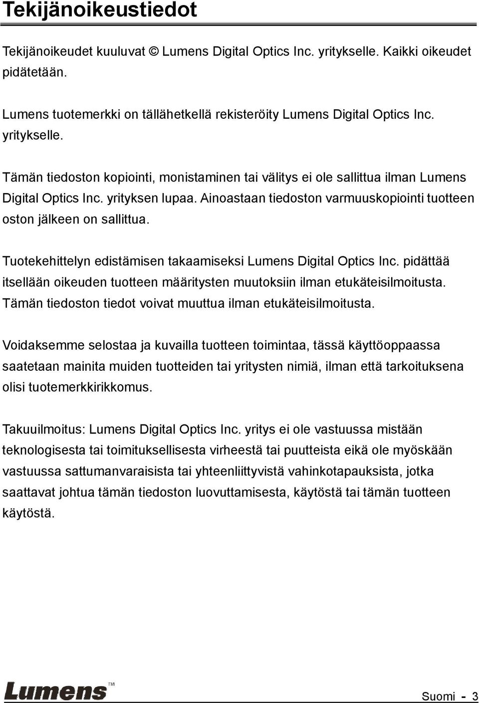 Ainoastaan tiedoston varmuuskopiointi tuotteen oston jälkeen on sallittua. Tuotekehittelyn edistämisen takaamiseksi Lumens Digital Optics Inc.