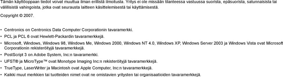 Centronics on Centronics Data Computer Corporationin tavaramerkki. PCL ja PCL 6 ovat Hewlett-Packardin tavaramerkkejä. Microsoft, Windows, Windows 98, Windows Me, Windows 2000, Windows NT 4.