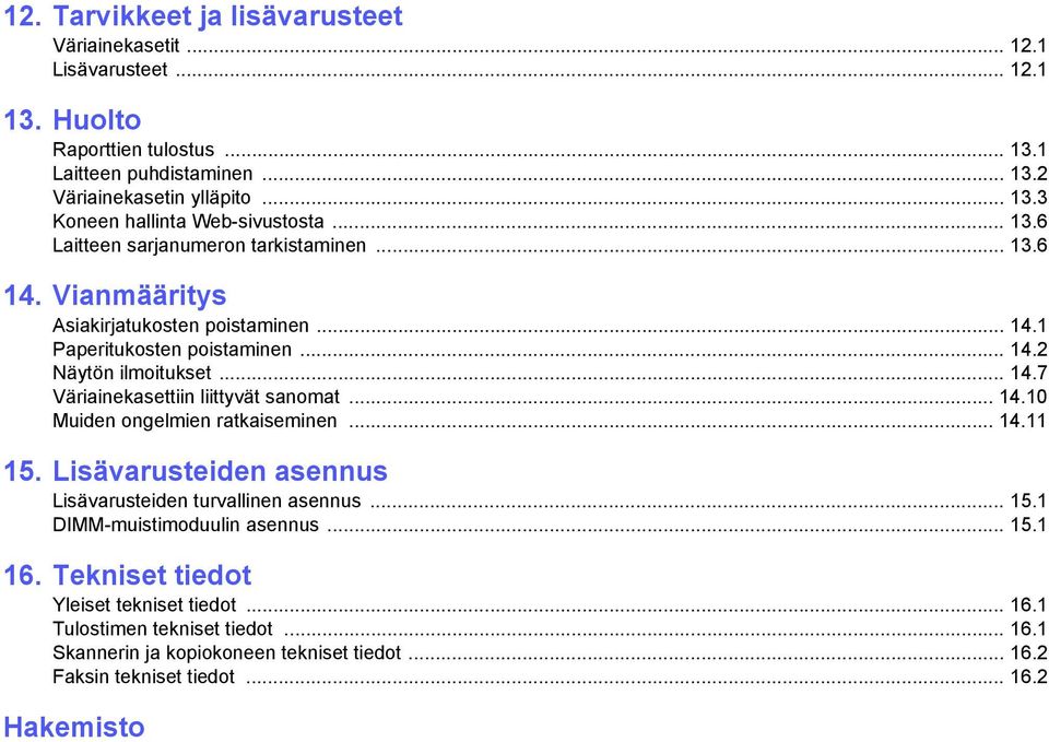 .. 14.10 Muiden ongelmien ratkaiseminen... 14.11 15. Lisävarusteiden asennus Lisävarusteiden turvallinen asennus... 15.1 DIMM-muistimoduulin asennus... 15.1 16.