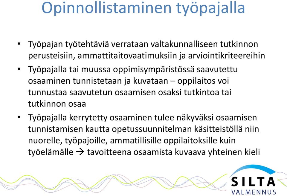 saavutetun osaamisen osaksi tutkintoa tai tutkinnon osaa Työpajalla kerrytetty osaaminen tulee näkyväksi osaamisen tunnistamisen kautta
