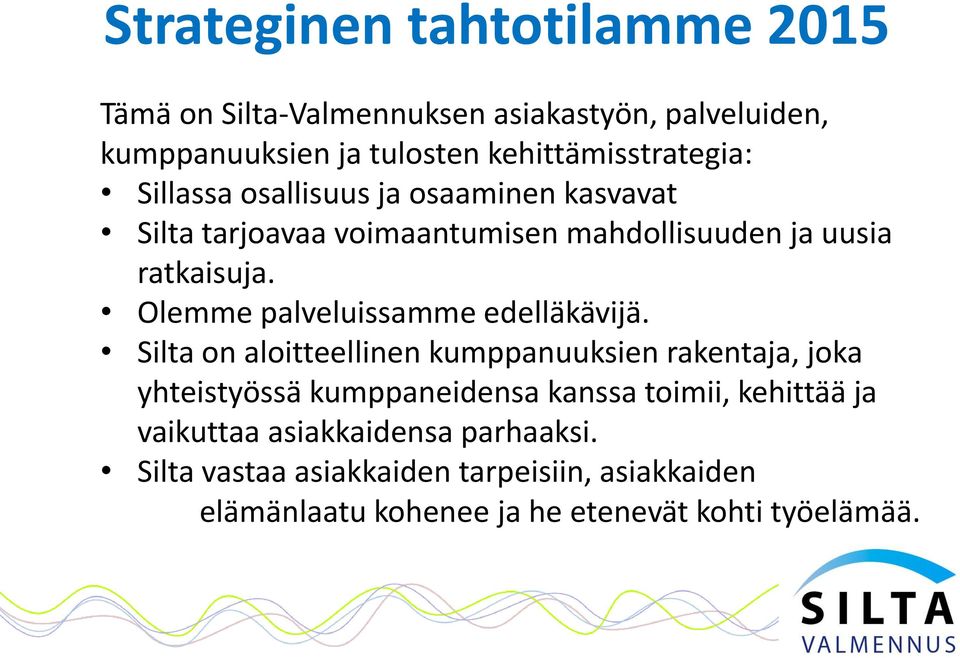 Olemme palveluissamme edelläkävijä.