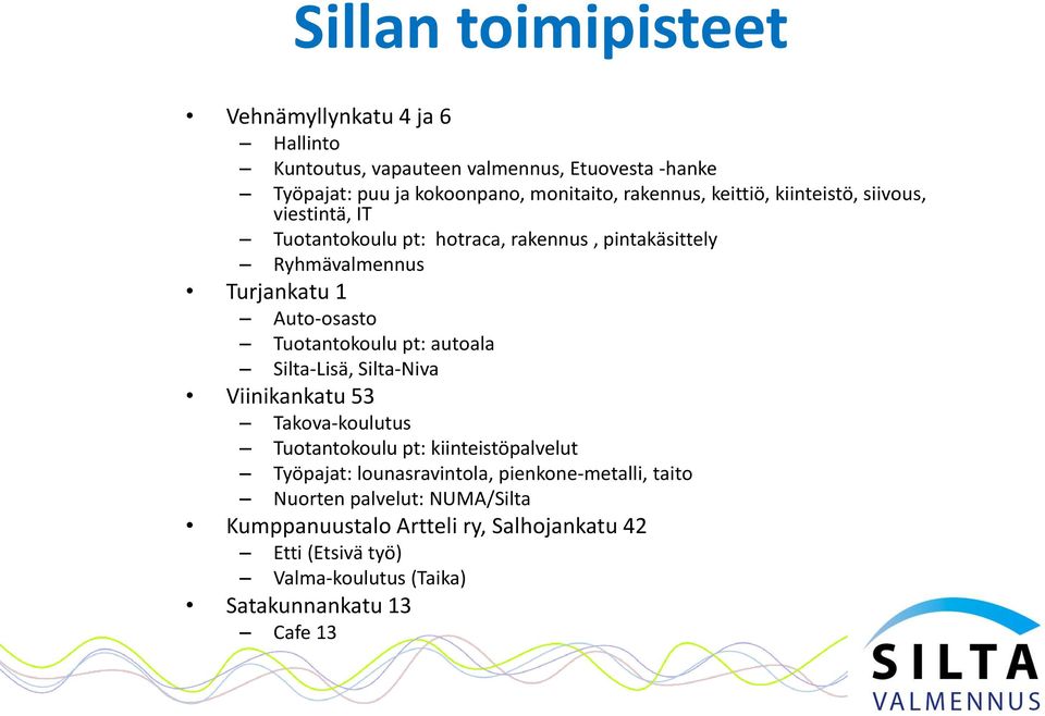 Tuotantokoulu pt: autoala Silta-Lisä, Silta-Niva Viinikankatu 53 Takova-koulutus Tuotantokoulu pt: kiinteistöpalvelut Työpajat: lounasravintola,