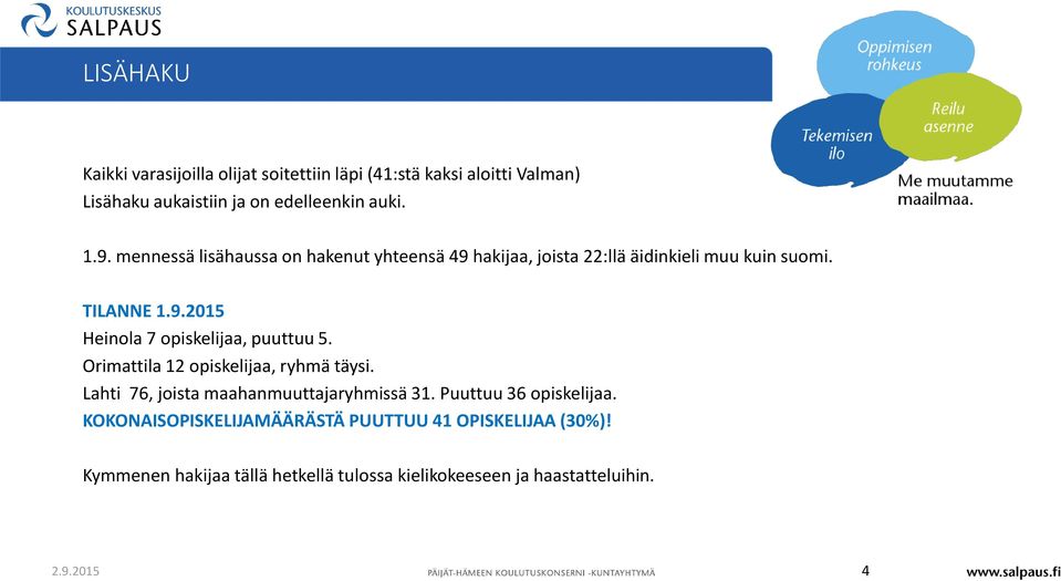 Orimattila 12 opiskelijaa, ryhmä täysi. Lahti 76, joista maahanmuuttajaryhmissä 31. Puuttuu 36 opiskelijaa.