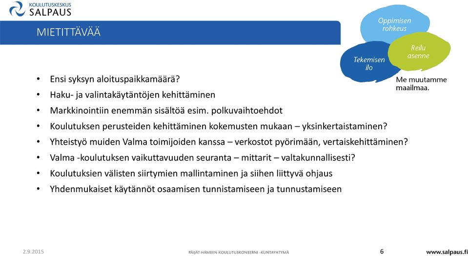 Yhteistyö muiden Valma toimijoiden kanssa verkostot pyörimään, vertaiskehittäminen?