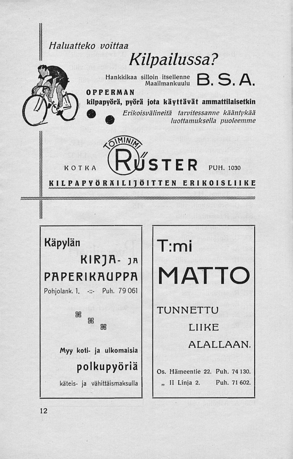 KOTKA \T\JuJ 5 I E R PUH. 1030 K ILPAPYÖRKI LI JOITTEN ERIKOISLIIKE Käpylän KIRJR- in PRPERIKRUPPR Pohjolank. 1. -::- Puh.