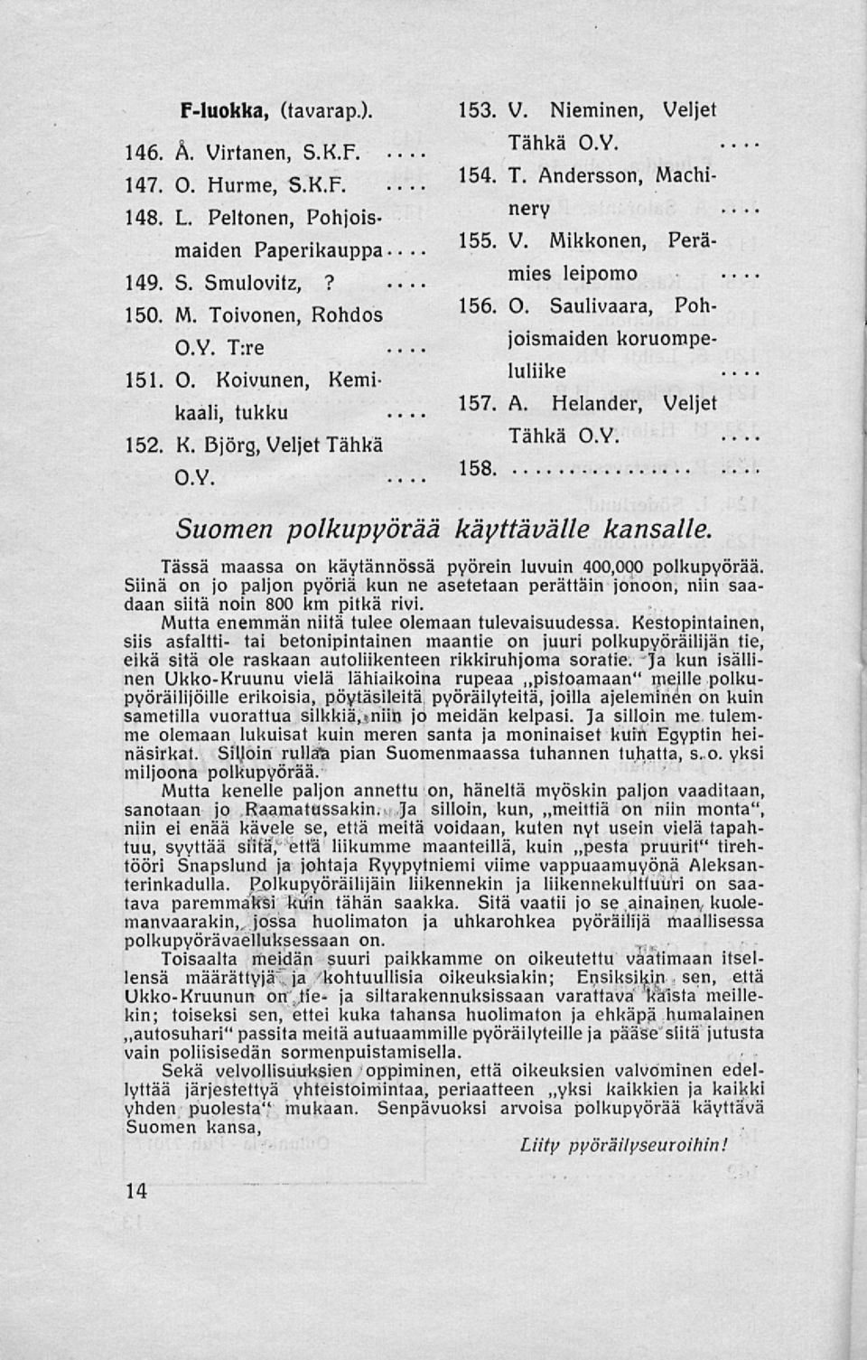 Y. 158> O.Y. leipomo Suomen polkupyörää käyttävälle känsälle. Tässä maassa on käytännössä pyörein luvuin 400,000 polkupyörää.