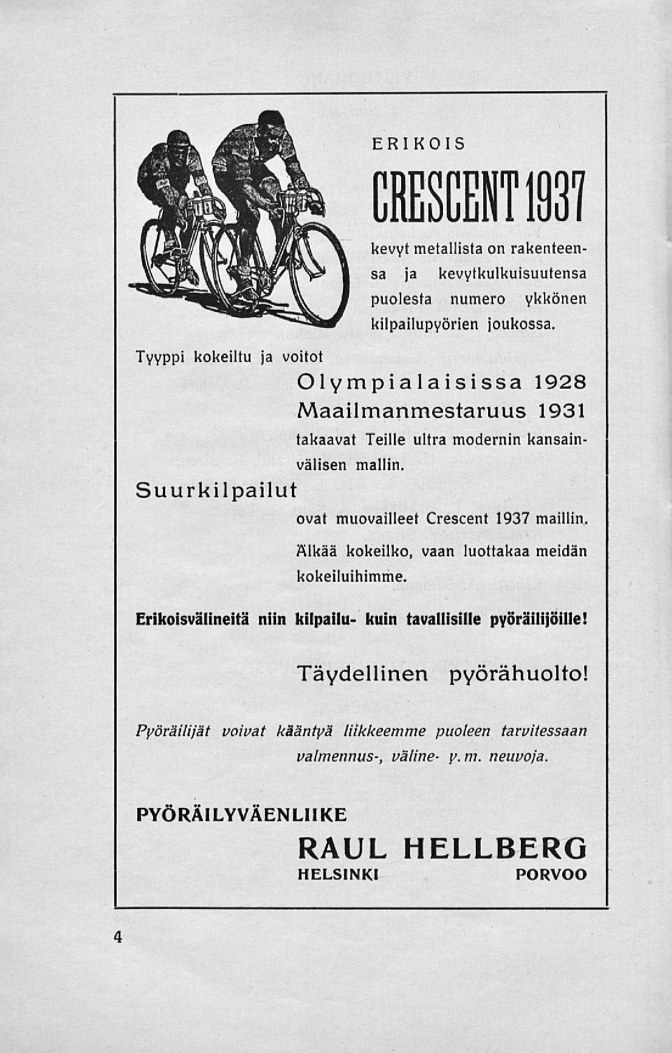 ovat muovailleet Crescent 1937 mailiin. Älkää kokeilko, vaan luottakaa meidän kokeiluihimme.