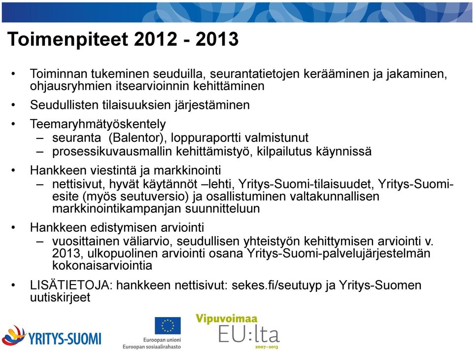 lehti, Yritys-Suomi-tilaisuudet, Yritys-Suomiesite (myös seutuversio) ja osallistuminen valtakunnallisen markkinointikampanjan suunnitteluun Hankkeen edistymisen arviointi vuosittainen väliarvio,