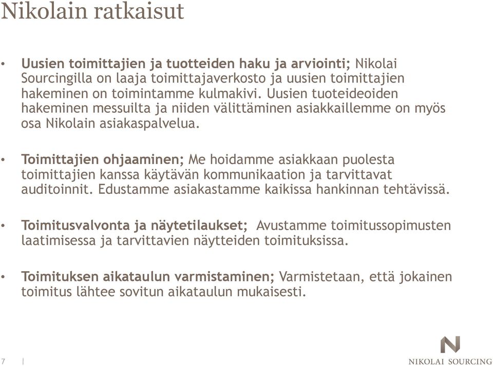 Toimittajien ohjaaminen; Me hoidamme asiakkaan puolesta toimittajien kanssa käytävän kommunikaation ja tarvittavat auditoinnit.