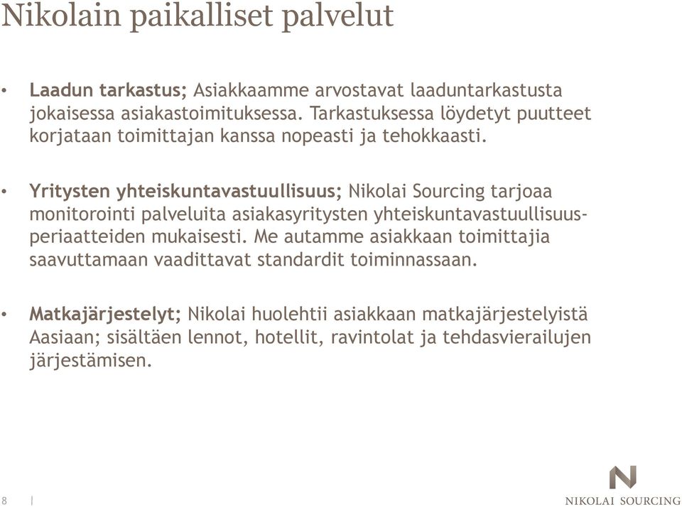 Yritysten yhteiskuntavastuullisuus; Nikolai Sourcing tarjoaa monitorointi palveluita asiakasyritysten yhteiskuntavastuullisuusperiaatteiden