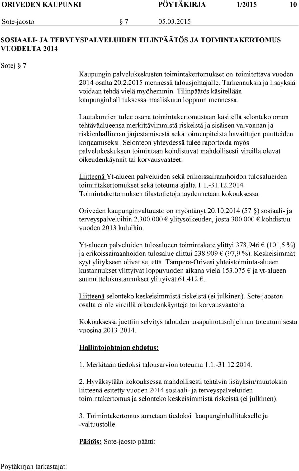 Tarkennuksia ja lisäyksiä voidaan tehdä vielä myöhemmin. Tilinpäätös käsitellään kaupunginhallituksessa maaliskuun loppuun mennessä.