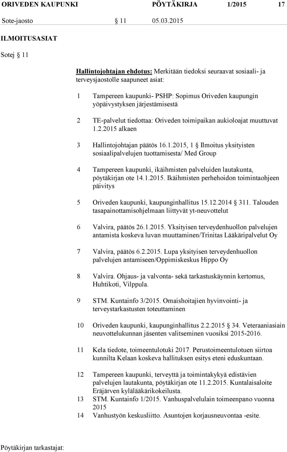 järjestämisestä 2 TE-palvelut tiedottaa: Oriveden toimipaikan aukioloajat muuttuvat 1.